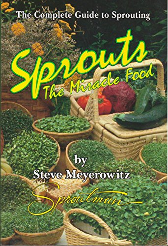 Sprouts, the Miracle Food: The Complete Guide to Sprouting