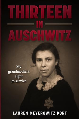 Thirteen in Auschwitz: My Grandmother's Fight to Survive (Holocaust Survivor True Stories) von Amsterdam Publishers