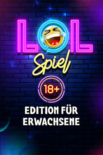 LOL Spiel für Erwachsene: Über 600 Erwachsenen Witze, Scherzfragen & Spiele | Nicht-Lachen-Challenge in der 18+ Edition von AU Book Publishing