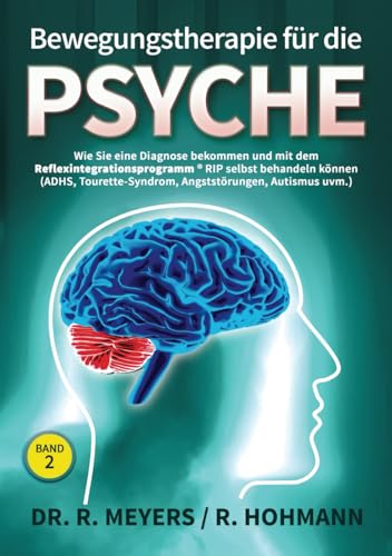 Bewegungstherapie für die Psyche: Wie Sie eine Diagnose bekommen und mit dem RIP Reflexintegrationsprogramm® selbst behandeln können (ADHS, ... ... uvm.) ((Über)Leben mit Reflexen, Band 2) von Verlag für Sozialpsychiatrie Dr. med. Ralph Meyers