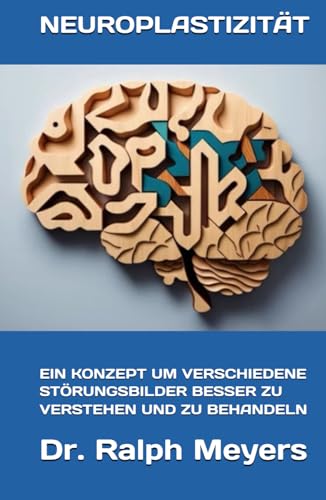 NEUROPLASTIZITÄT: EIN KONZEPT UM VERSCHIEDENE STÖRUNGSBILDER BESSER ZU VERSTEHEN UND ZU BEHANDELN