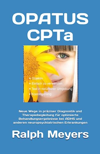 OPATUS CPTa: Neue Wege in präziser Diagnostik und Therapiebegleitung für optimierte Behandlungsergebnisse bei ADHS und anderen neuropsychiatrischen Erkrankungen von Independently published