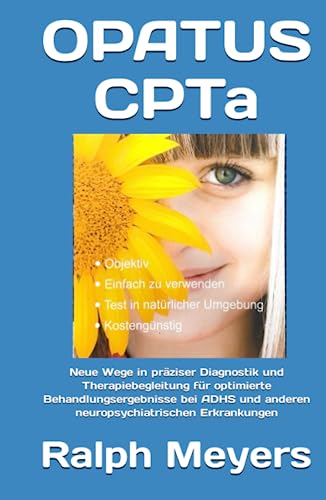 OPATUS CPTa: Neue Wege in präziser Diagnostik und Therapiebegleitung für optimierte Behandlungsergebnisse bei ADHS und anderen neuropsychiatrischen Erkrankungen von Independently published