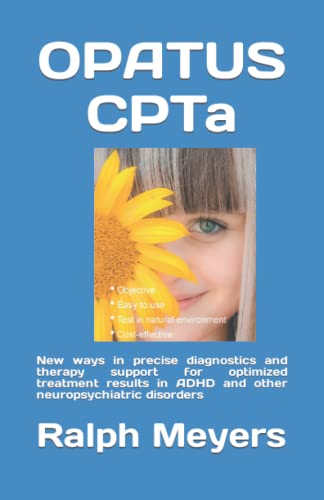 OPATUS CPTa: New ways in precise diagnostics and therapy support for optimized treatment results in ADHD and other neuropsychiatric disorders von Independently published