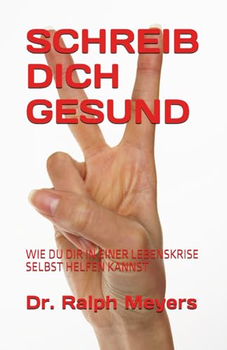 SCHREIB DICH GESUND: WIE DU DIR IN EINER LEBENSKRISE SELBST HELFEN KANNST von Verlag für Sozialpsychiatrie Dr. med. Ralph Meyers