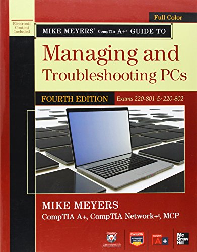 Mike Meyers' CompTIA A+ Guide to Managing and Troubleshooting PCs: Exams 220-801 & 220-802