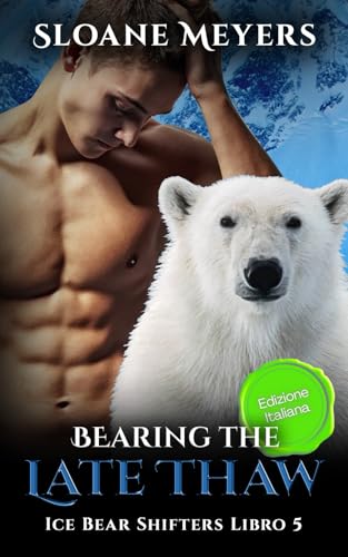 Bearing the Late Thaw: (Edizione Italiana) un romanzo d'amore sui mutaforma (Ice Bear Shifters (Edizione Italiana), Band 5) von Birch Bear Press