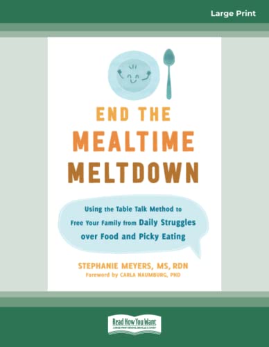End the Mealtime Meltdown: Using the Table Talk Method to Free Your Family from Daily Struggles over Food and Picky Eating von ReadHowYouWant