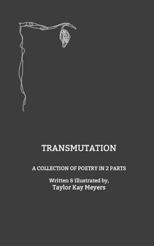 Transmutation: A COLLECTION OF POETRY IN 2 PARTS von Independently published