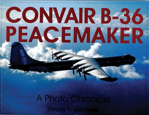 Convair B-36 Peacemaker:: A Photo Chronicle (Schiffer Military History)