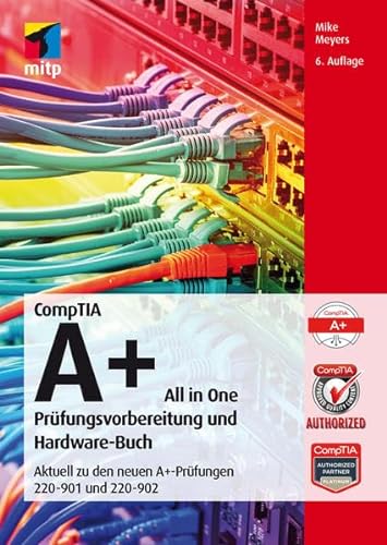 CompTIA A+ All in One: Prüfungsvorbereitung und Hardware-Buch. Aktuell zu den neuen A+-Prüfungen 220-901 und 220-902 (mitp Professional)