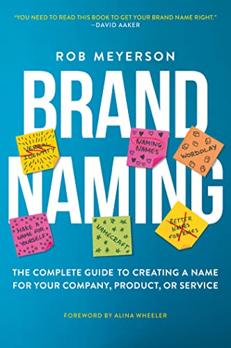 Brand Naming: The Complete Guide to Creating a Name for Your Company, Product, or Service Brand Naming: The Complete Guide to Creating a Name for Your Company, Product, or Service