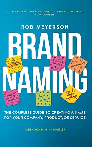 Brand Naming: The Complete Guide to Creating a Name for Your Company, Product, or Service Brand Naming: The Complete Guide to Creating a Name for Your Company, Product, or Service