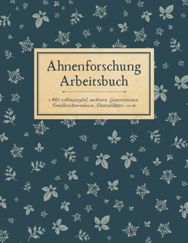 Ahnenforschung Arbeitsbuch Mit Ahnentafel, mehrere Generationen: Für Hobby Ahnenforscher für und Familiengeschichte für Ahnenbuch der Vorfahren & ... zum ausfüllen als Geschenk oder Geschenkidee