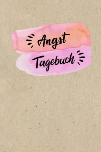 Angsttagebuch: Ein Tagebuch als Arbeitsbuch zum Ausfüllen und Ankreuzen, zur Selbsthilfe bei Angst- & Panikattacken und Unterstützung bei Therapie einer Angststörung