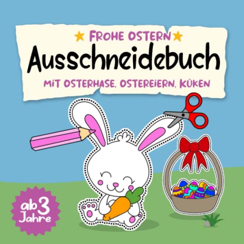 Ausschneidebuch ab 3 Jahren Frohe Ostern mit Osterhase, Ostereiern, Küken: Ausmalbuch, Bastelspaß, Bastelbuch & Malbuch mit Bilder für Kinder (Jungen ... Bastelset zum ausmalen ausschneiden lernen Ausschneidebuch ab 3 Jahren Frohe Ostern mit Osterhase, Ostereiern, Küken: Ausmalbuch, Bastelspaß, Bastelbuch & Malbuch mit Bilder für Kinder (Jungen ... Bastelset zum ausmalen ausschneiden lernen von Independently published