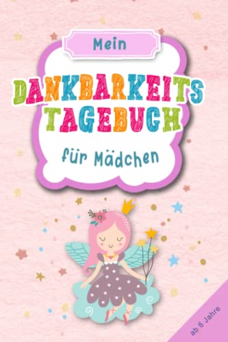 Dankbarkeitstagebuch für Mädchen - Fee: Achtsamkeitsbuch für Kinder & Jugendliche zum stärken des Selbstbewusstsein und Achtsamkeit & Dankbarkeit; ... & Gefühlstagebuch ab 6 Jahre zum ausfüllen Dankbarkeitstagebuch für Mädchen - Fee: Achtsamkeitsbuch für Kinder & Jugendliche zum stärken des Selbstbewusstsein und Achtsamkeit & Dankbarkeit; ... & Gefühlstagebuch ab 6 Jahre zum ausfüllen von Independently published