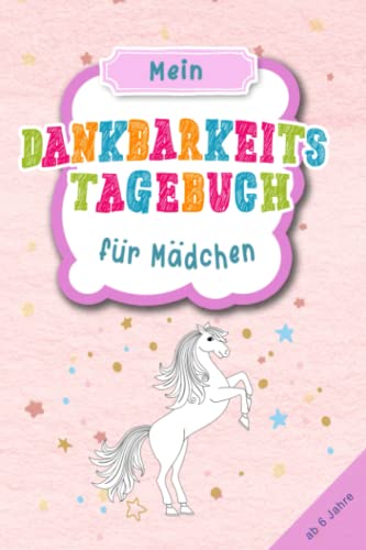 Dankbarkeitstagebuch für Mädchen - Pferd & Pferde: Achtsamkeitsbuch für Kinder & Jugendliche zum stärken des Selbstbewusstsein und Achtsamkeit & ... & Gefühlstagebuch ab 6 Jahre zum ausfüllen Dankbarkeitstagebuch für Mädchen - Pferd & Pferde: Achtsamkeitsbuch für Kinder & Jugendliche zum stärken des Selbstbewusstsein und Achtsamkeit & ... & Gefühlstagebuch ab 6 Jahre zum ausfüllen von Independently published