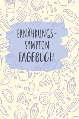 Ernährungs- Symptom Tagebuch: zum Ausfüllen und Zuordnen von Beschwerden bei ... Crohn,Colitis ulcerosa,Leaky Gu