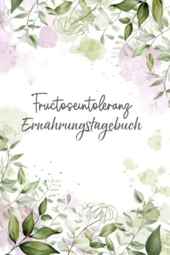 Fructoseintoleranz Ernährungstagebuch: Fructose Tagebuch zum Ausfüllen und Zuordnen von Beschwerden bei Fruchtzucker Unverträglichkeit, Intoleranz, ... und bei Fruchtzucker Allergie Fructoseintoleranz Ernährungstagebuch: Fructose Tagebuch zum Ausfüllen und Zuordnen von Beschwerden bei Fruchtzucker Unverträglichkeit, Intoleranz, ... und bei Fruchtzucker Allergie