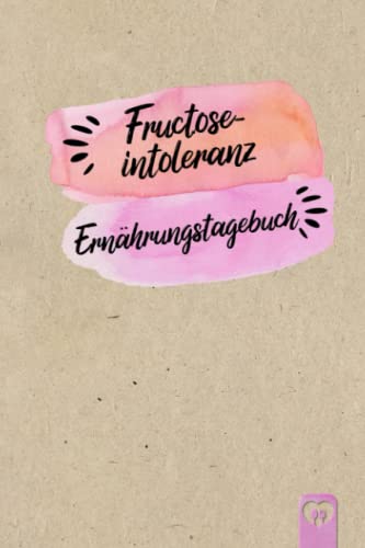 Fructoseintoleranz Ernährungstagebuch: Fructose Tagebuch zum Ausfüllen und Zuordnen von Beschwerden bei Fruchtzucker Unverträglichkeit, Intoleranz, ... und bei Fruchtzucker Allergie Fructoseintoleranz Ernährungstagebuch: Fructose Tagebuch zum Ausfüllen und Zuordnen von Beschwerden bei Fruchtzucker Unverträglichkeit, Intoleranz, ... und bei Fruchtzucker Allergie von Independently published
