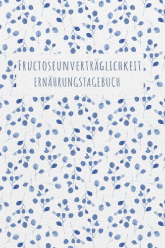 Fructoseunverträglichkeit Ernährungstagebuch: Fructose Tagebuch zum Ausfüllen und Zuordnen von Beschwerden bei Fruchtzucker Unverträglichkeit, ... und bei Fruchtzucker Allergie Fructoseunverträglichkeit Ernährungstagebuch: Fructose Tagebuch zum Ausfüllen und Zuordnen von Beschwerden bei Fruchtzucker Unverträglichkeit, ... und bei Fruchtzucker Allergie von Independently published
