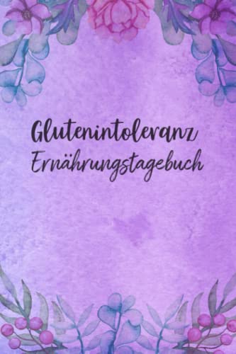 Glutenintoleranz Ernährungstagebuch: Tagebuch zum Ausfüllen und Zuordnen von Beschwerden bei Glutenunverträglichkeiten,Glutenintoleranzen,Lebensmittelallergien,Nahrungsmittelintoleranzen, Zöliakie