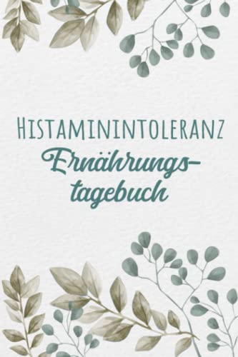 Histaminintoleranz Ernährungstagebuch: Histamin Tagebuch zum Ausfüllen und Zuordnen von Beschwerden bei Histamin Unverträglichkeit, Histamin ... Nahrungsmittelintoleranzen und bei Allergie Histaminintoleranz Ernährungstagebuch: Histamin Tagebuch zum Ausfüllen und Zuordnen von Beschwerden bei Histamin Unverträglichkeit, Histamin ... Nahrungsmittelintoleranzen und bei Allergie