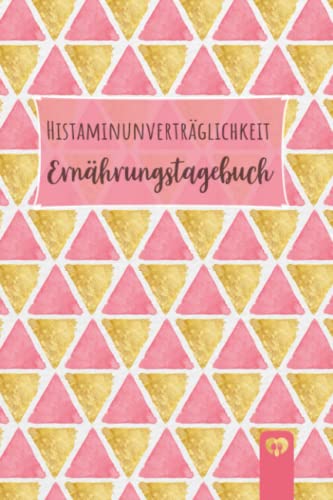 Histaminunverträglichkeit Ernährungstagebuch: Histamin Tagebuch zum Ausfüllen und Zuordnen von Beschwerden bei Histamin Unverträglichkeit, Histamin ... Nahrungsmittelintoleranzen und bei Allergie