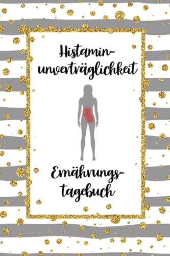 Histaminunverträglichkeit Ernährungstagebuch: Histamin Tagebuch zum Ausfüllen und Zuordnen von Beschwerden bei Histamin Unverträglichkeit, Histamin ... Nahrungsmittelintoleranzen und bei Allergie Histaminunverträglichkeit Ernährungstagebuch: Histamin Tagebuch zum Ausfüllen und Zuordnen von Beschwerden bei Histamin Unverträglichkeit, Histamin ... Nahrungsmittelintoleranzen und bei Allergie von Independently published