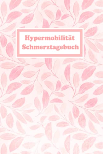 Hypermobilität Schmerztagebuch: EDS Tagebuch, Schmerzprotokoll für akute chronische Schmerzen zum ausfüllen, ankreuzen. Buch zur Dokumentation für ... bei Beschwerden Hypermobilität Schmerztagebuch: EDS Tagebuch, Schmerzprotokoll für akute chronische Schmerzen zum ausfüllen, ankreuzen. Buch zur Dokumentation für ... bei Beschwerden von Independently published