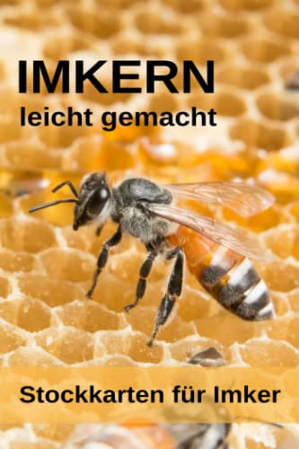 Imkern leicht gemacht - Stockkarten für Imker: Stockkarten Buch für Hobbyimker für die Bienenzucht und Imkerei; Bienen Stockbuch zum imkern lernen für ... als Geschenk oder Geschenkidee von Independently published