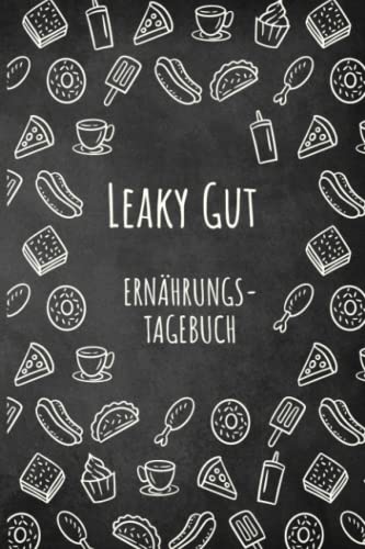 Leaky Gut Ernährungstagebuch: Darmgesundheit Symptom Tagebuch zum Ausfüllen und Zuordnen von Darm Beschwerden bei Unverträglichkeit, Intoleranz, ... Nahrungsmittelintoleranzen und Allergie von Independently published