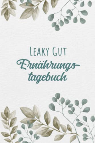 Leaky Gut Ernährungstagebuch: Darmgesundheit Symptom Tagebuch zum Ausfüllen und Zuordnen von Darm Beschwerden bei Unverträglichkeit, Intoleranz, ... Nahrungsmittelintoleranzen und Allergie Leaky Gut Ernährungstagebuch: Darmgesundheit Symptom Tagebuch zum Ausfüllen und Zuordnen von Darm Beschwerden bei Unverträglichkeit, Intoleranz, ... Nahrungsmittelintoleranzen und Allergie
