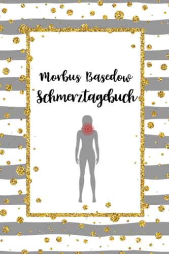 Morbus Basedow Schmerztagebuch: Schilddrüsenüberfunktion Schmerztagebuch, Schmerzprotokoll für akute chronische Schmerzen zum ausfüllen, ankreuzen. ... der Krankheit.Geschenk,Ges Morbus Basedow Schmerztagebuch: Schilddrüsenüberfunktion Schmerztagebuch, Schmerzprotokoll für akute chronische Schmerzen zum ausfüllen, ankreuzen. ... der Krankheit.Geschenk,Ges von Independently published