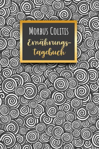 Morbus Colitis Ernährungstagebuch: Darmgesundheit Symptom Tagebuch zum Ausfüllen und Zuordnen von Darm Beschwerden bei Unverträglichkeit, Intoleranz, ... Nahrungsmittelintoleranzen und Allergie Morbus Colitis Ernährungstagebuch: Darmgesundheit Symptom Tagebuch zum Ausfüllen und Zuordnen von Darm Beschwerden bei Unverträglichkeit, Intoleranz, ... Nahrungsmittelintoleranzen und Allergie