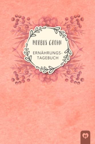 Morbus Crohn Ernährungstagebuch: Darmgesundheit Symptom Tagebuch zum Ausfüllen und Zuordnen von Darm Beschwerden bei Unverträglichkeit, Intoleranz, ... Nahrungsmittelintoleranzen und Allergie Morbus Crohn Ernährungstagebuch: Darmgesundheit Symptom Tagebuch zum Ausfüllen und Zuordnen von Darm Beschwerden bei Unverträglichkeit, Intoleranz, ... Nahrungsmittelintoleranzen und Allergie von Independently published