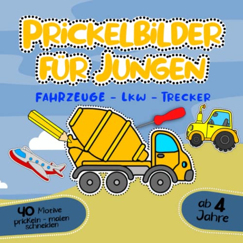 Prickelbilder für Jungen ab 4 Jahre Fahrzeuge Lkw Trecker prickeln malen ausschneiden: Prickelblock & Prickelbuch zum basteln,Bastelbuch mit ... im Kindergarten als Prickelset & Bastelset von Independently published