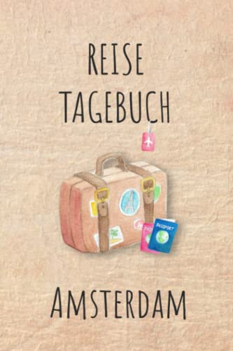 Reisetagebuch Amsterdam: Amsterdam Niederlande Urlaubstagebuch, Reise,Urlaubsreise Logbuch für 40 Reisetage für Reiseerinnerungen und ... Geschenk Notizbuch, Abschiedsgeschenk von Independently published