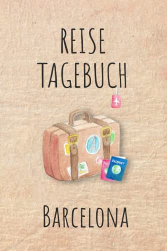 Reisetagebuch Barcelona: Barcelona Urlaubstagebuch,Spanien Reise,Urlaubsreise Logbuch für 40 Reisetage für Reiseerinnerungen und ... Geschenk Notizbuch, Abschiedsgeschenk