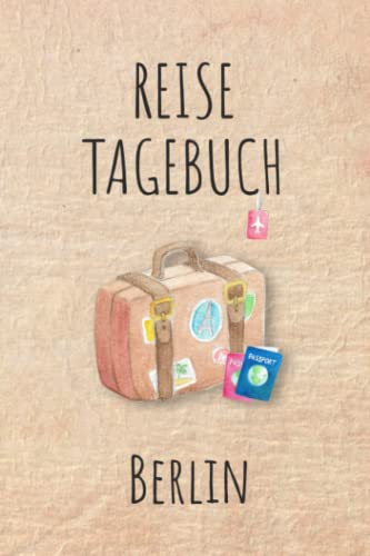 Reisetagebuch Berlin: Berlin Urlaubstagebuch, Reise,Urlaubsreise Logbuch für 40 Reisetage für Reiseerinnerungen und Sehenswürdigkeiten,Rundreise mit ... Geschenk Notizbuch, Abschiedsgeschenk