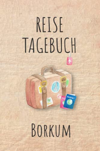 Reisetagebuch Borkum: Borkum Urlaubstagebuch, Reise,Urlaubsreise Logbuch für 40 Reisetage für Reiseerinnerungen und Sehenswürdigkeiten,Rundreise mit ... Geschenk Notizbuch, Abschiedsgeschenk