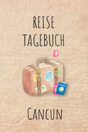 Reisetagebuch Cancun: Cancun Mexiko Urlaubstagebuch, Reise,Urlaubsreise Logbuch für 40 Reisetage für Reiseerinnerungen und ... Geschenk Notizbuch, Abschiedsgeschenk