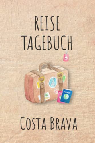 Reisetagebuch Costa Brava: Costa Brava Urlaubstagebuch,Spanien Reise,Urlaubsreise Logbuch für 40 Reisetage für Reiseerinnerungen und ... Geschenk Notizbuch, Abschiedsgeschenk Reisetagebuch Costa Brava: Costa Brava Urlaubstagebuch,Spanien Reise,Urlaubsreise Logbuch für 40 Reisetage für Reiseerinnerungen und ... Geschenk Notizbuch, Abschiedsgeschenk