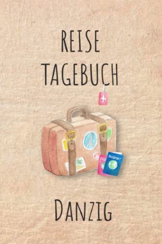 Reisetagebuch Danzig: Danzig Polen Urlaubstagebuch, Reise,Urlaubsreise Logbuch für 40 Reisetage für Reiseerinnerungen und Sehenswürdigkeiten,Rundreise ... Geschenk Notizbuch, Abschiedsgeschenk