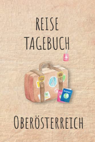 Reisetagebuch Oberösterreich: Oberösterreich Österreich Urlaubstagebuch, Reise,Urlaubsreise Logbuch für 40 Reisetage für Reiseerinnerungen und ... Geschenk Notizbuch, Abschiedsgesche Reisetagebuch Oberösterreich: Oberösterreich Österreich Urlaubstagebuch, Reise,Urlaubsreise Logbuch für 40 Reisetage für Reiseerinnerungen und ... Geschenk Notizbuch, Abschiedsgesche von Independently published
