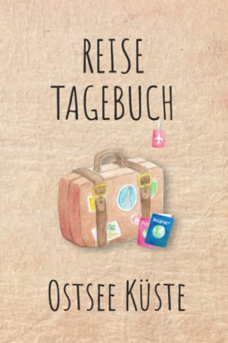 Reisetagebuch Ostsee Küste: Ostsee Küste Urlaubstagebuch, Reise,Urlaubsreise Logbuch für 40 Reisetage für Reiseerinnerungen und ... Geschenk Notizbuch, Abschiedsgeschenk von Independently published