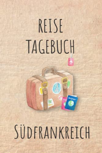 Reisetagebuch Südfrankreich: Südfrankreich Frankreich Urlaubstagebuch, Reise,Urlaubsreise Logbuch für 40 Reisetage für Reiseerinnerungen und ... Geschenk Notizbuch, Abschiedsgeschenk