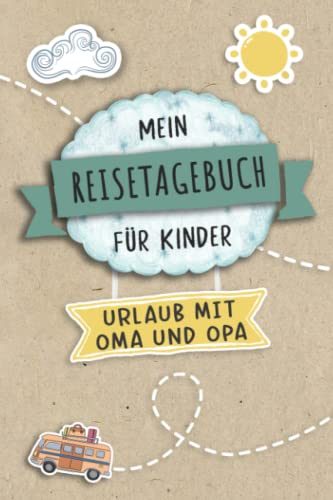 Reisetagebuch für Kinder Urlaub mit Oma und Opa: Urlaubstagebuch zum Ausfüllen,Eintragen,Malen,Einkleben für Ferien,Urlaub mit Oma Opa A5, ... für Kinder Urlaub,Buch für Reise