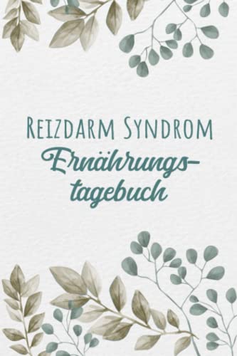 Reizdarm Syndrom Ernährungstagebuch: Darmgesundheit Tagebuch zum Ausfüllen und Zuordnen von Darm Beschwerden bei Unverträglichkeit, Intoleranz, ... Nahrungsmittelintoleranzen und Allergie